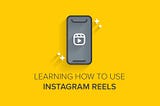 Learning How to Use Instagram Reels