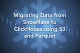 Migrating Data from Snowflake to ClickHouse using S3 and Parquet