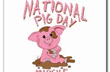 National Pig Day- A Muslim’s Perspective