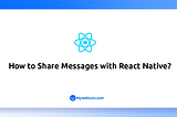 How to Share Messages with React Native?