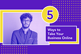 5 Ways to Take Your Business Online