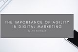 The Importance of Agility in Digital Marketing