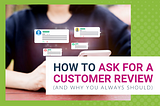 How To Ask For A Customer Review (And Why You Always Should)