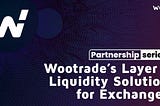 Серия партнерств: Решение первого уровня ликвидности для бирж от Wootrade