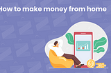 How to make money from home