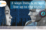 THREE WAYS ARTIFICIAL INTELLIGENCE AND DATA ANALYTICS LIVE UP TO THE HYPE