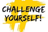 Challenges: Something which drives you through the journey of life