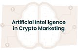 Artificial Intelligence (AI) in crypto marketing—Cointraffic