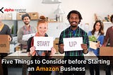5 Things to Consider Before Starting an Amazon Business