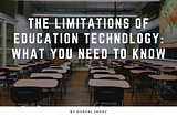 The Limitations of Education Technology: What You Need to Know