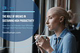 The Role of Breaks in Sustaining High Productivity