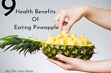 9 Health Benefits Of Pineapple You Should Know Them!