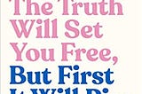 Download In >PDF The Truth Will Set You Free, But First It Will Piss You Off!: