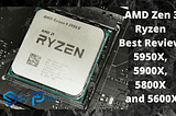 AMD Zen 3 Ryzen Best Review: 5950X, 5900X, 5800X And 5600X