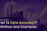 What Is Data Accuracy? Definition, Examples, and Best Practices
