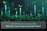 Top 3 Key Considerations for Incorporating ESG into Your Internal Audit Plan
