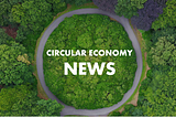 Circular Economy News — Week 35