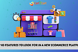 Top 10 Features to Look for in a New ECommerce Platform