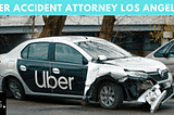 Uber Accident Attorney Los Angeles — 5 Things You Need To Know About An Uber Accident?