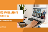 How to manage a Remote Team: 7 simple tips | Dynamic Search