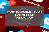 How to Market Your Business on Instagram