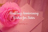 Heartfelt Wedding Anniversary Wishes for Sister