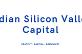 Presenting Indian Silicon Valley Capital