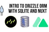 Drizzle ORM, SQLite and Nuxt JS — Getting Started