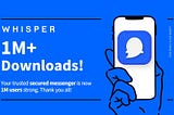 Ultimate Web 3.0 Wallet & Messenger App “Whisper MSG” Tops 1 Million Downloads