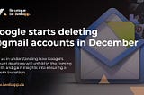 Google Deleting @gmail Accounts in December - Loss Prevention