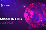IX Swap Mission Log — July 2022