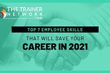 Top 7 Employee Skills that will Save Your Career in 2021