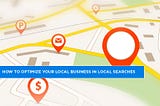 How to Optimize Your Local Business in Local Searches