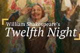 Unpacking Shakespeare’s Great Comedy “Twelfth Night”