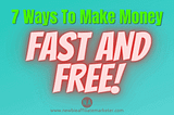 7 Ways To Make Money Online Fast And Free To Start Today