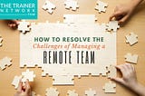 How to Resolve the Challenges of Managing a Remote Team