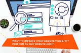 Want To Improve Your Website Visibility? Perform An SEO Website Audit