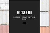 Introduction to Docker — The What, Why, and How