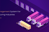 Truck Management Systems for Manufacturing Industries