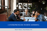 5 Entrepreneurs Worth Admiring | Rami Red