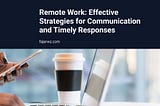 Remote Work: Effective Strategies for Communication and Timely Responses | Fajarwz