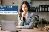 Cloud-Based Law Firm CRM As Your Business Operating System
