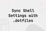 dotfiles method to sync your command line configurations between machines