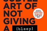 The Subtle Art of Not Giving a Care — A Summary