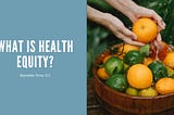 What Is Health Equity?