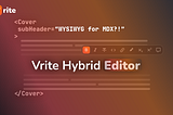 WYSIWYG for MDX?! Introducing Vrite’s Hybrid Editor