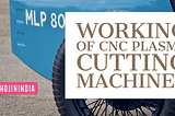 Working of CNC Plasma Cutting Machines.