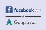 Advantages of advertising on Facebook Ads Vs Google Ads