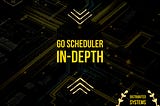 Go Concurrency Series: Deep Dive into Go Scheduler(I)