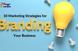 10 Marketing Strategies for Branding Your Business